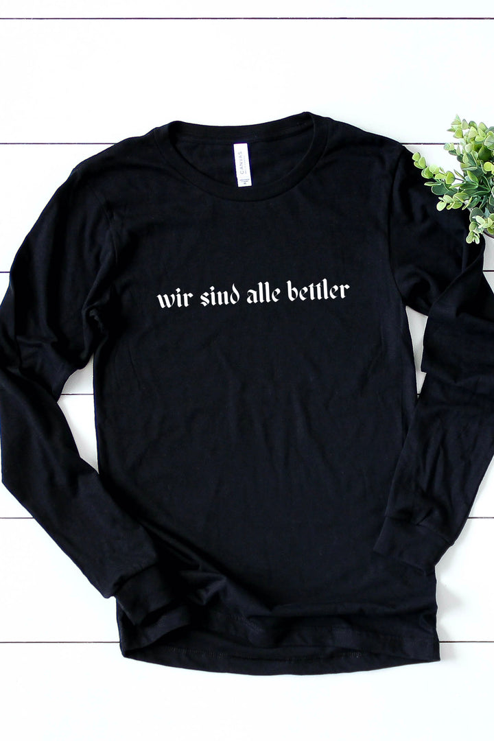 Beggars (“wir sind alle bettler”) Long Sleeve Tee