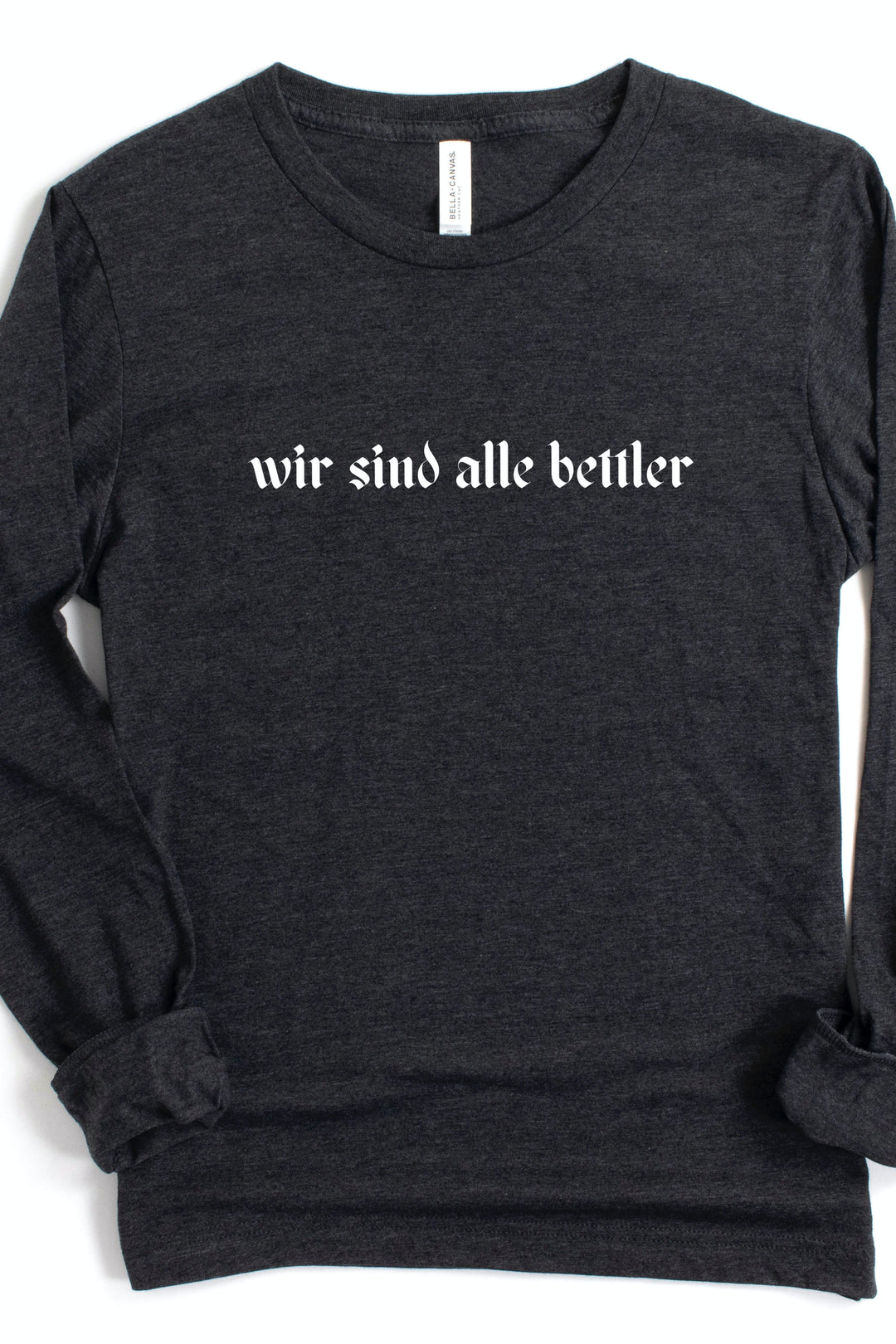 Beggars (“wir sind alle bettler”) Long Sleeve Tee