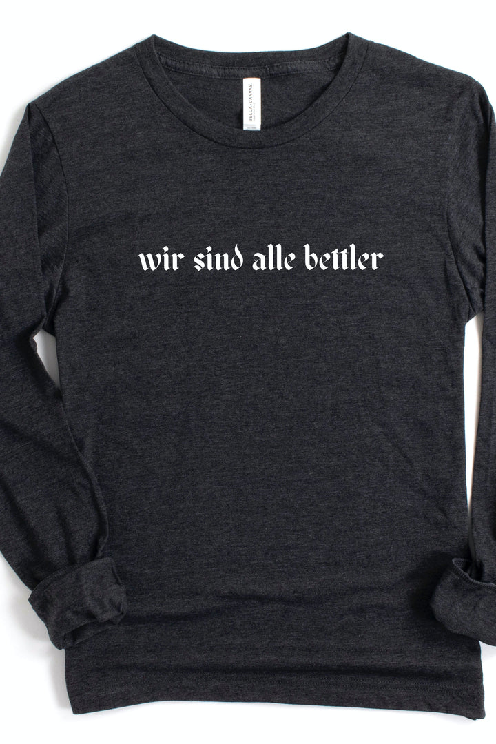 Beggars (“wir sind alle bettler”) Long Sleeve Tee