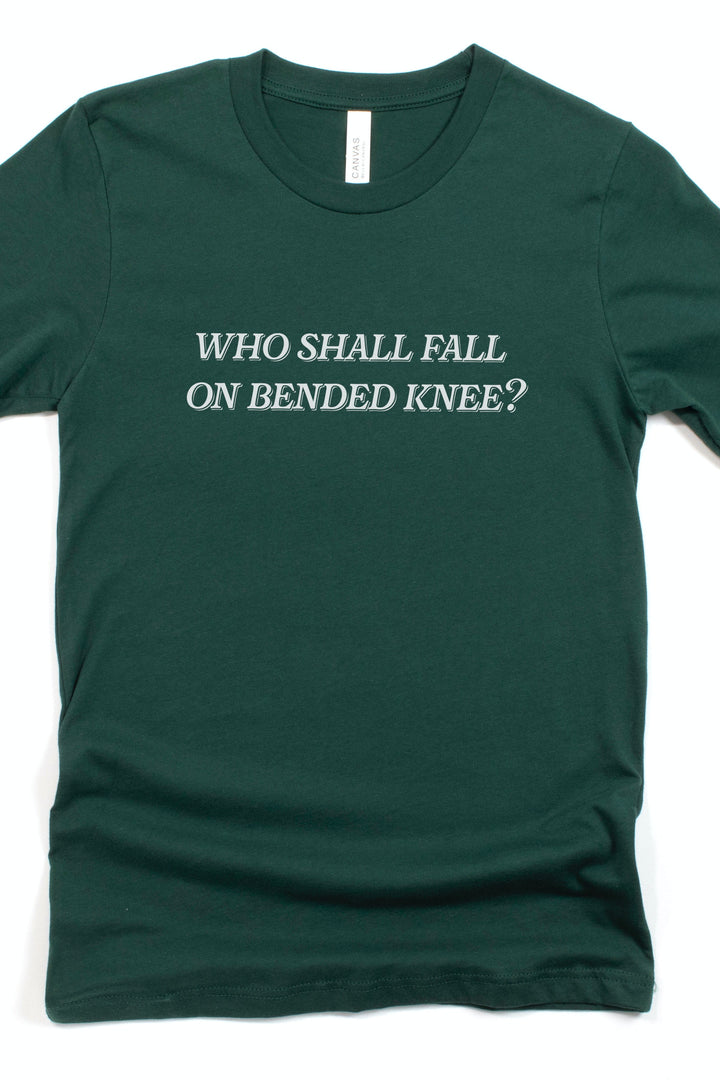 "Who Shall Fall on Bended Knee" Tee