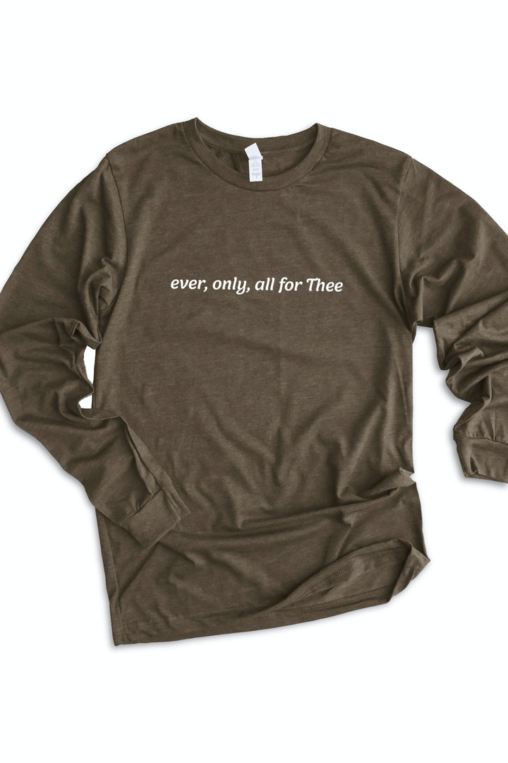 Ever, Only, All for Thee (Print) Long Sleeve Tee