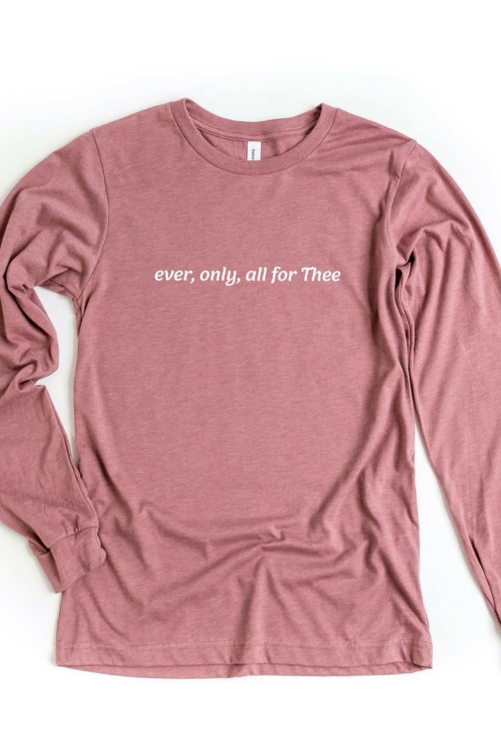 Ever, Only, All for Thee (Print) Long Sleeve Tee