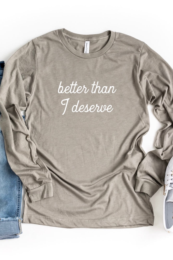 "Better Than I Deserve" Feminine Long Sleeve Tee