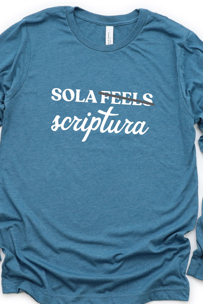“Sola Scriptura, Not Sola Feels” Long Sleeve Tee