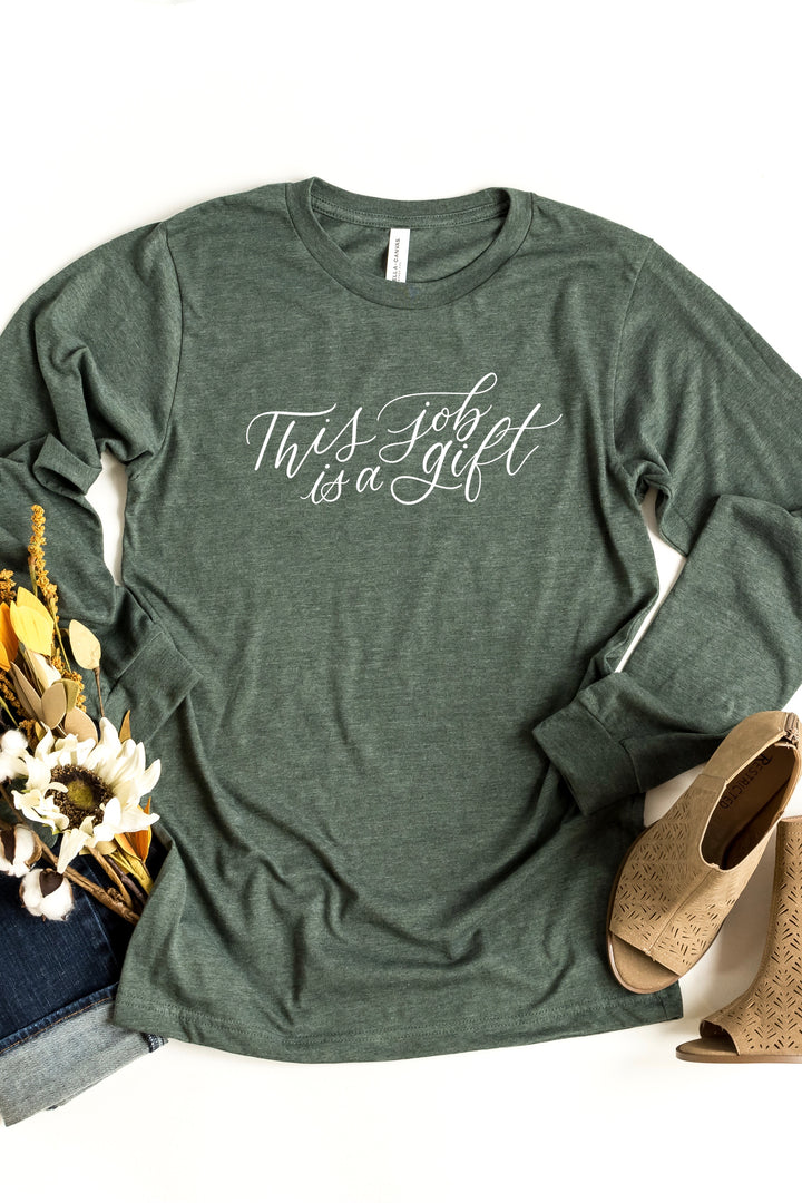 “This Job is a Gift” Long Sleeve Tee