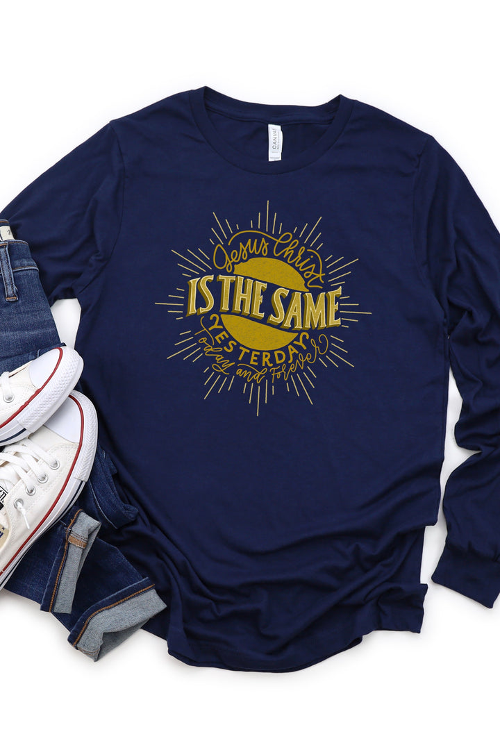 “Jesus Christ is the Same” Hand-lettered | Heb. 13:8 |  Long Sleeve Tee
