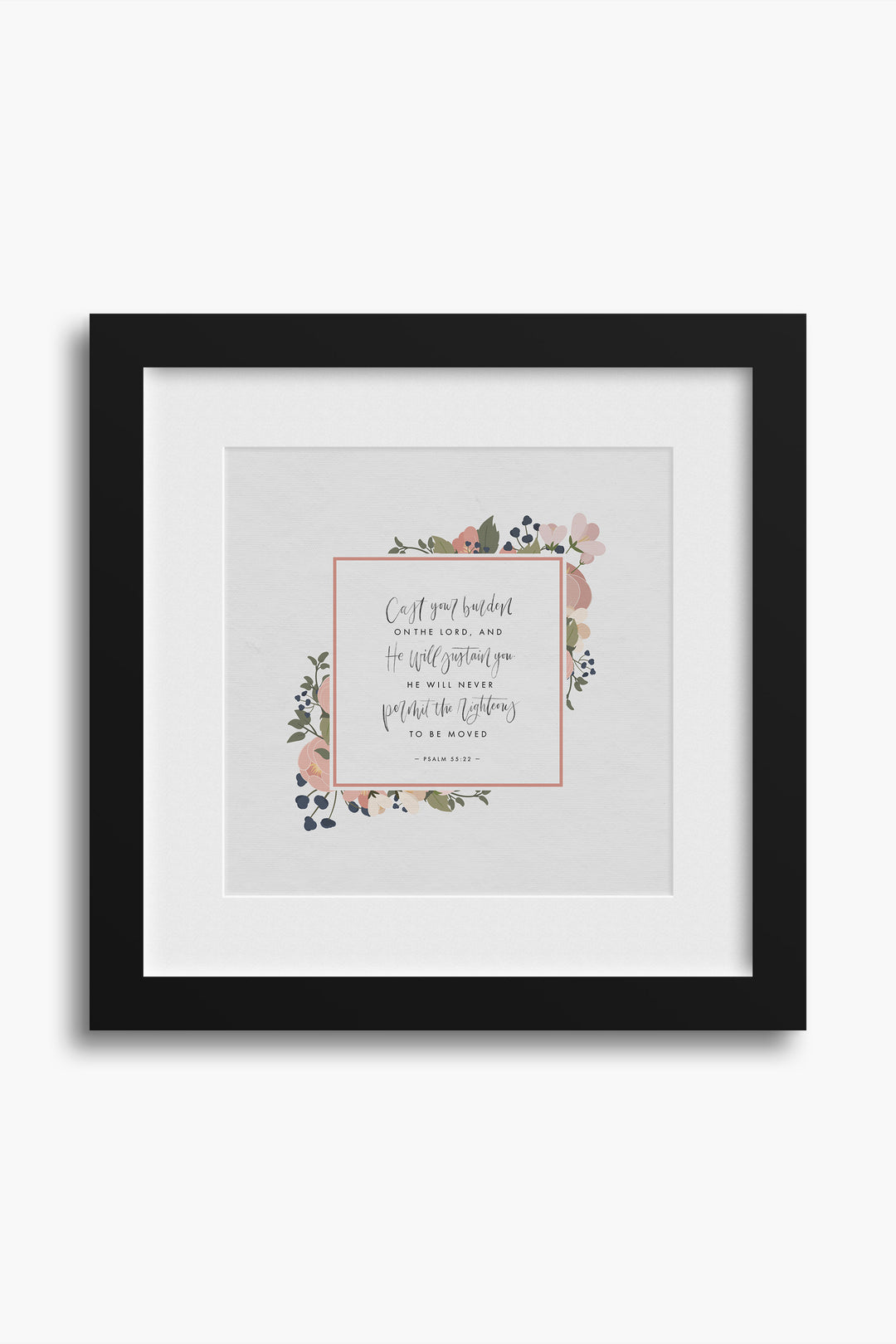 “Cast Your Burden on the Lord,” Psalm 55:22 Art Print