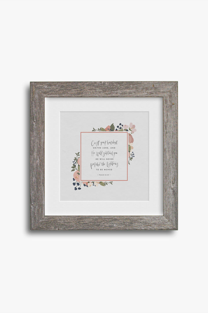 “Cast Your Burden on the Lord,” Psalm 55:22 Art Print