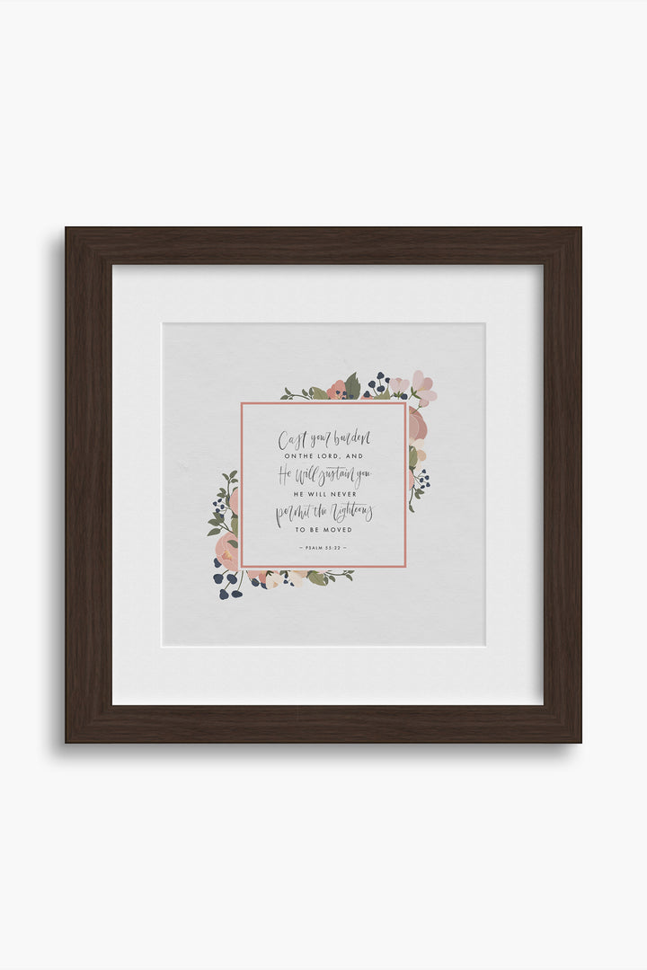 “Cast Your Burden on the Lord,” Psalm 55:22 Art Print