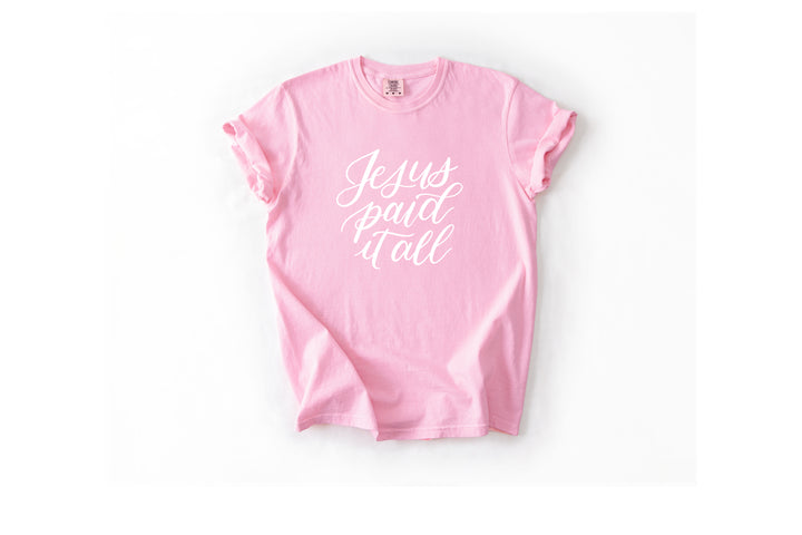 Jesus Paid It All Comfort Colors Tee