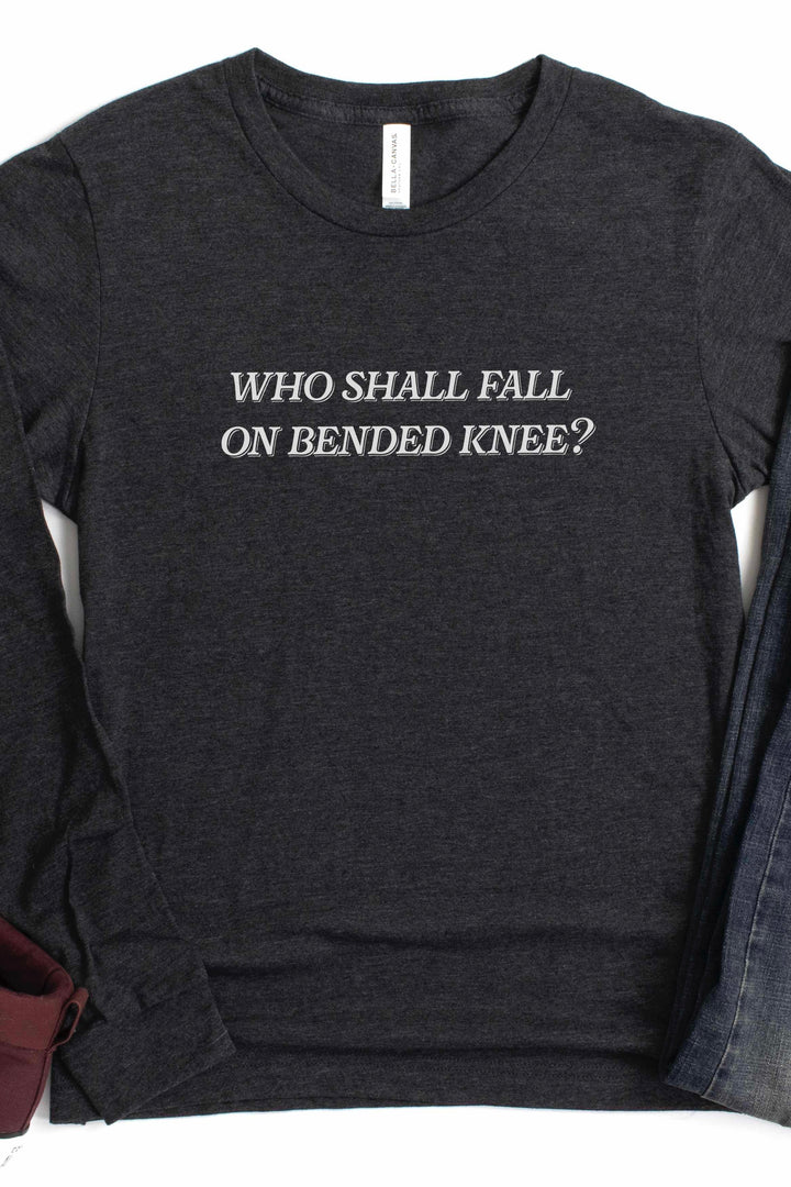 Who Shall Fall on Bended Knee Long Sleeve Tee