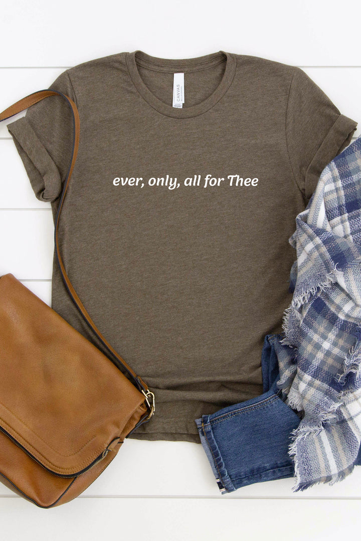 Ever, Only, All for Thee (Print) Tee