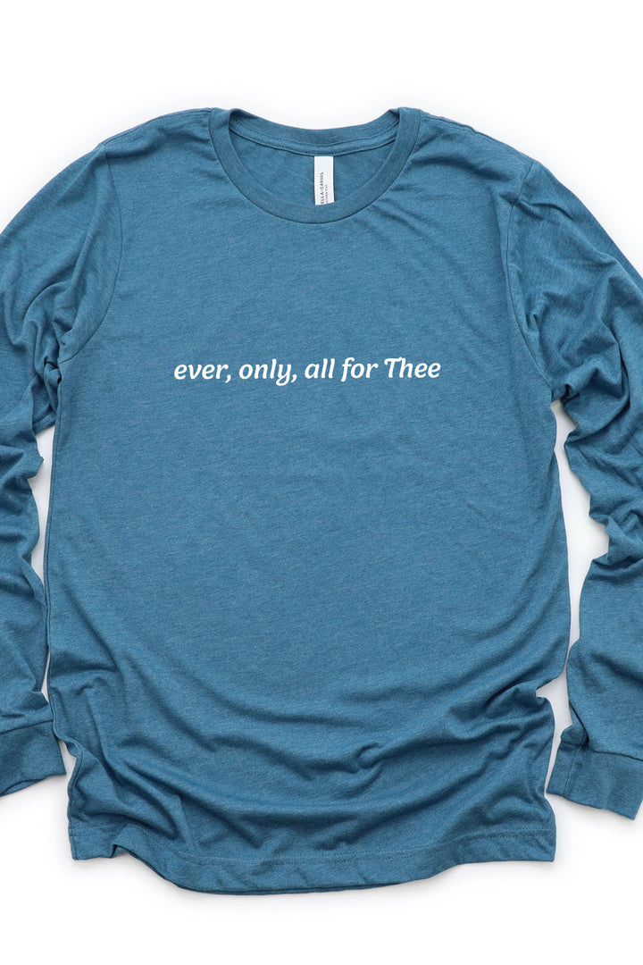 Ever, Only, All for Thee (Print) Long Sleeve Tee