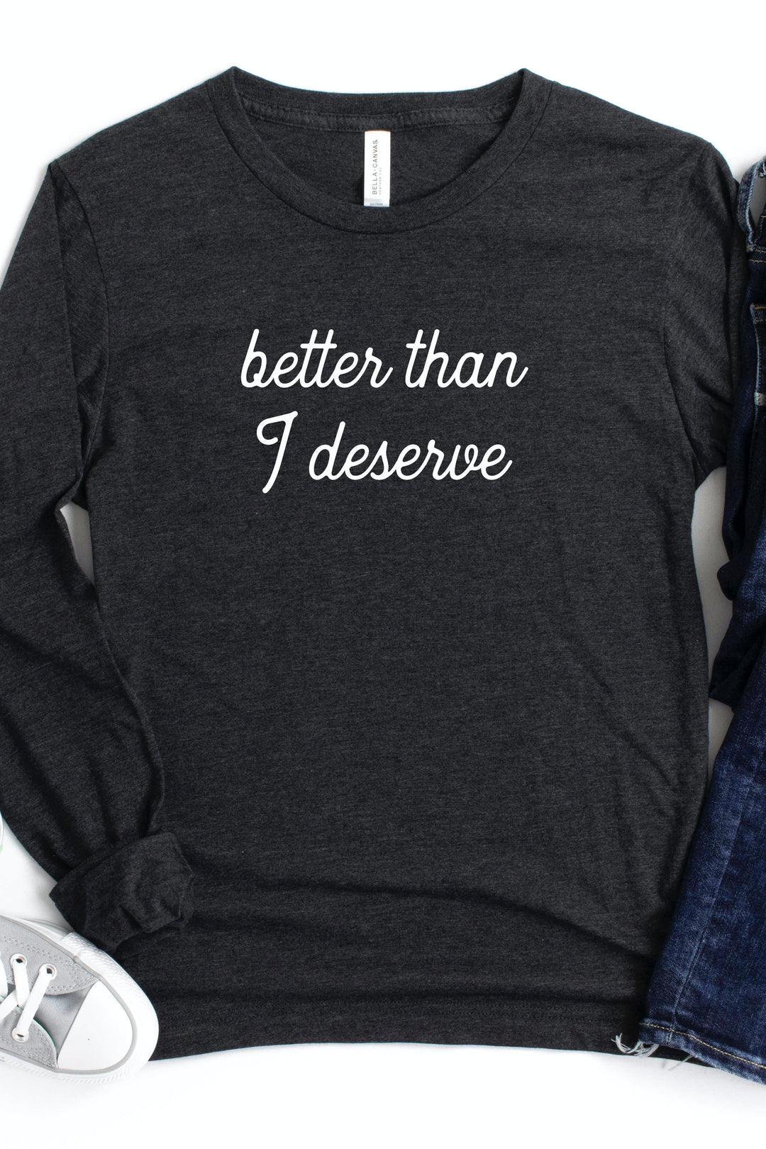 "Better Than I Deserve" Feminine Long Sleeve Tee