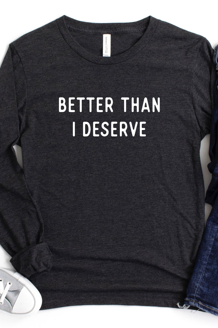 "Better Than I Deserve" Minimal Long Sleeve Tee