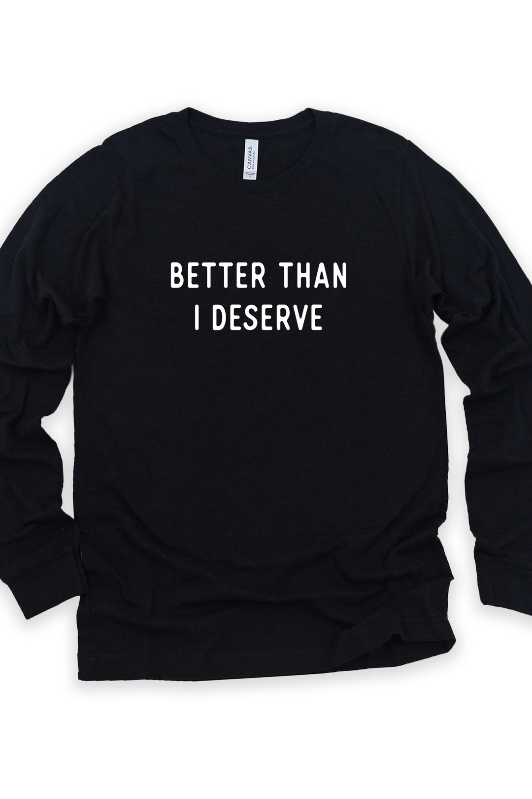 "Better Than I Deserve" Minimal Long Sleeve Tee