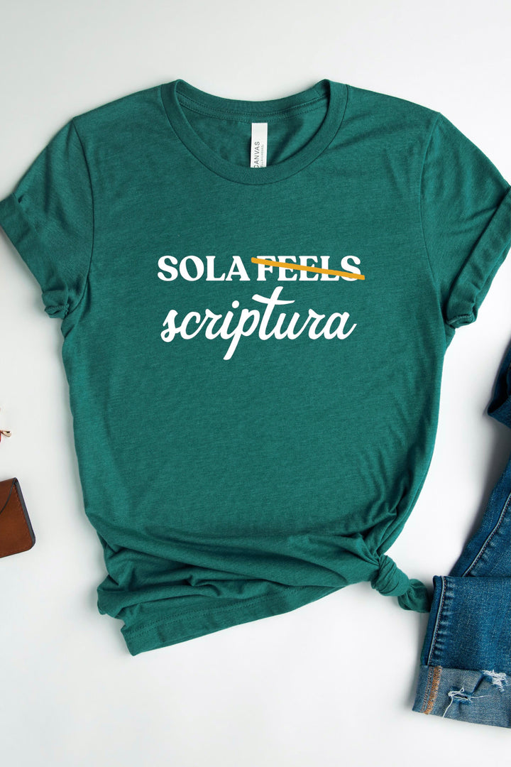“Sola Scriptura, Not Sola Feels” T-shirt