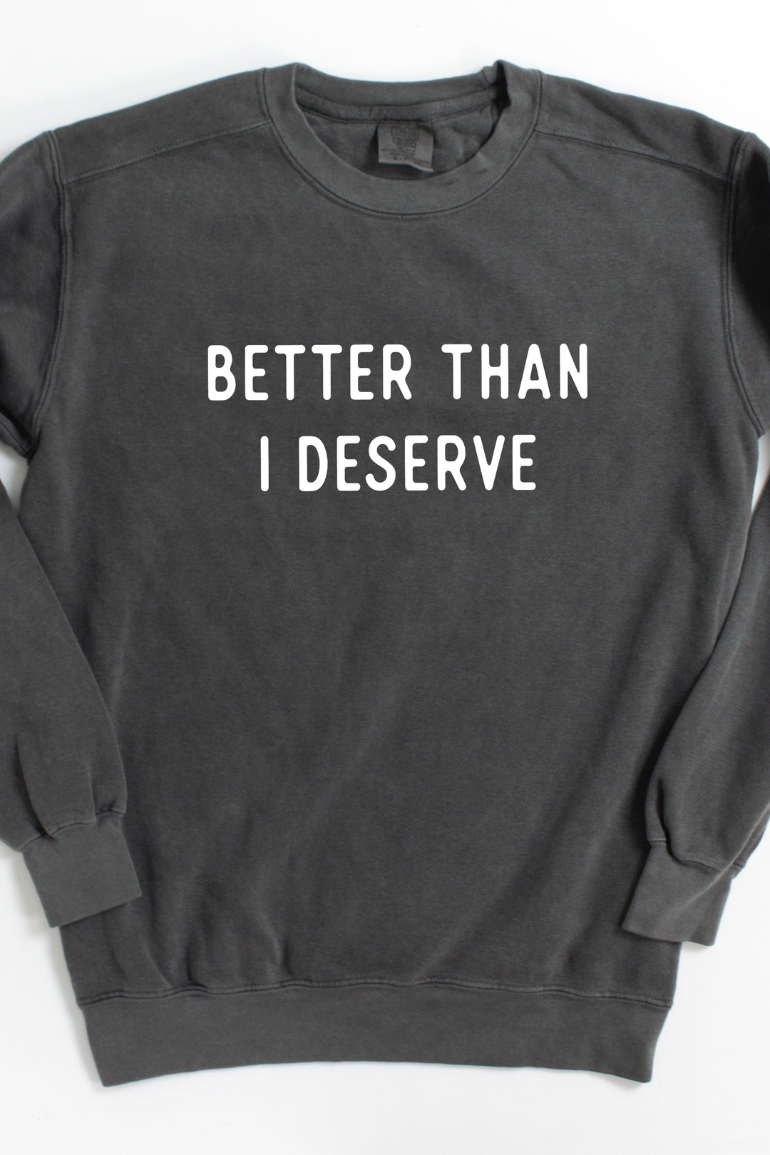 "Better Than I Deserve" Minimal Crewneck Pullover