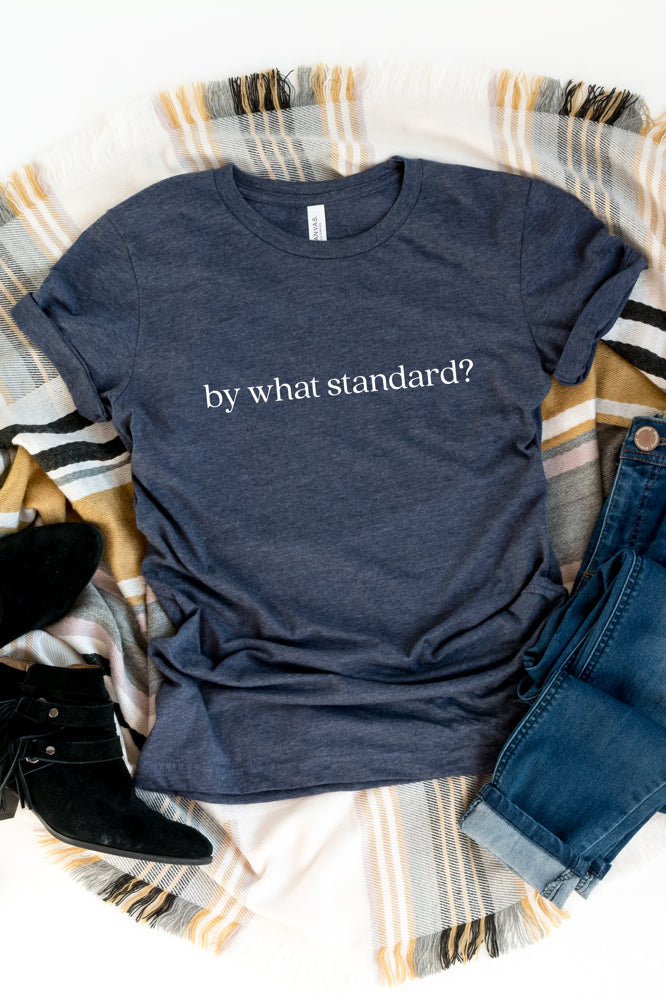 "By What Standard?" Tee