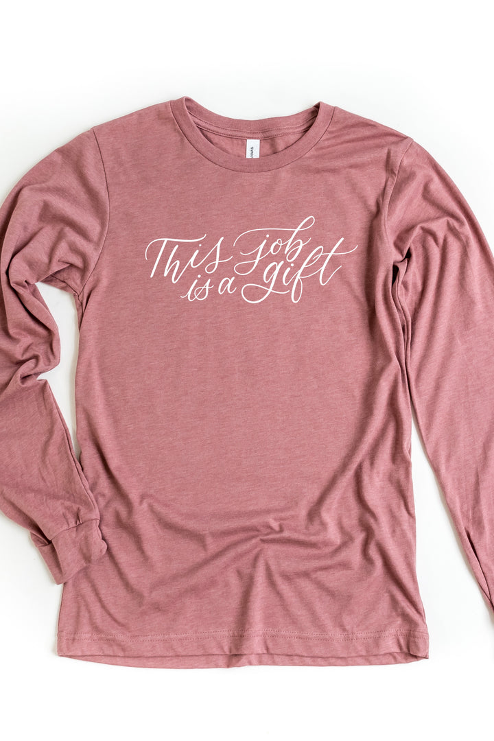 “This Job is a Gift” Long Sleeve Tee