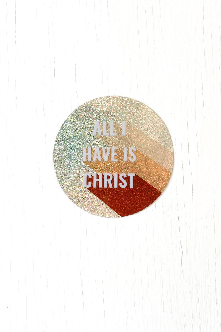All I Have is Christ Sticker (Holographic Glitter)