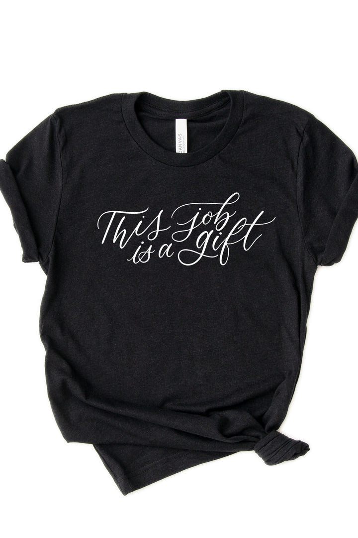 “This Job is a Gift” Shirt