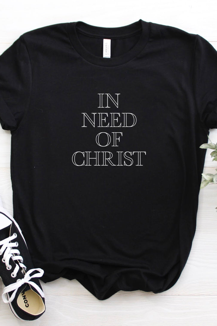 In Need of Christ Tee